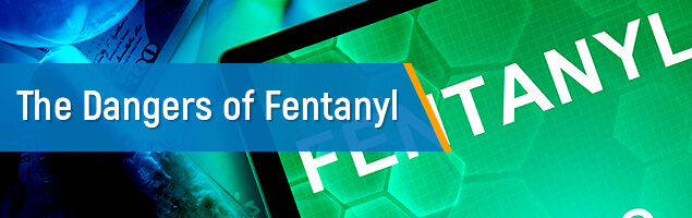 The Dangers of Fentanyl