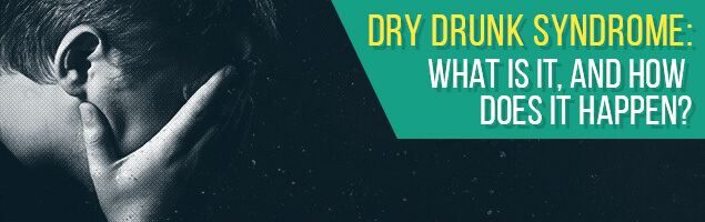 Dry Drunk Syndrome