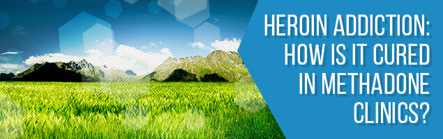 Heroin Addiction__ How is it Cured in Methadone Clinics__
