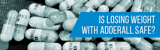 Adderall Weight Loss - Is It Safe? What are the Risks?