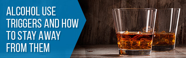 Alcohol Use Triggers and How to Stay Away From Them