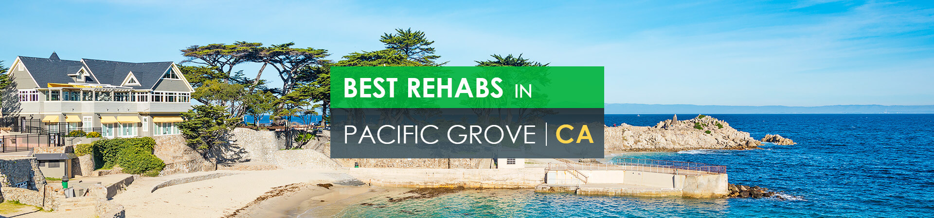 Best rehabs in Pacific Grove, CA
