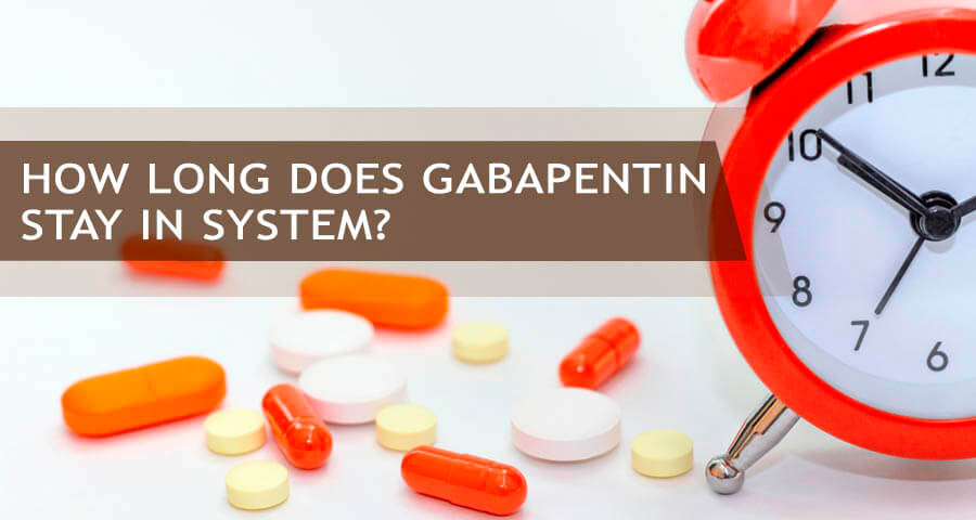 How Long Does Gabapentin Stay In Your System?