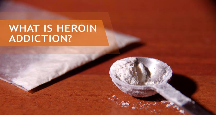 Heroin Addiction: Why it Happens and How it Can be Treated?